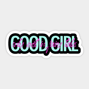 Good girl only exist in fairy tales t-shirt Sticker